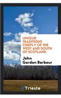 Unique Traditions Chiefly of the West and South of Scotland