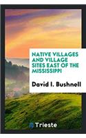 Native Villages and Village Sites East of the Mississippi