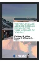 The People's Marx; Abridged Popular Edition of the Three Volumes of Capital;