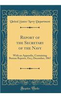 Report of the Secretary of the Navy: With an Appendix, Containing Bureau Reports, Etc;; December, 1867 (Classic Reprint)