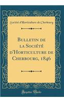 Bulletin de la Société d'Horticulture de Cherbourg, 1846 (Classic Reprint)