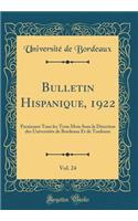 Bulletin Hispanique, 1922, Vol. 24: Paraissant Tous les Trois Mois Sous la Direction des Universités de Bordeaux Et de Toulouse (Classic Reprint)
