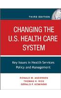 Changing the U.S. Health Care System: Key Issues in Health Services Policy and Management