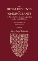 Royal Descents of 900 Immigrants to the American Colonies, Quebec, or the United States Who Were Themselves Notable or Left Descendants Notable in American History. SECOND EDITION. In Three Volumes. VOLUME II