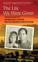 Life We Were Given: Operation Babylift, International Adoption, and the Children of War in Vietnam