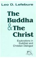 Buddha and the Christ: Explorations in Buddhist and Christian Dialogue (Faith Meets Faith)