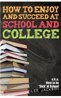 How To Enjoy and Succeed at School and College
