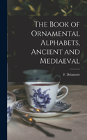 Book of Ornamental Alphabets, Ancient and Mediaeval