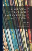 Shamrock and Thistle, or, Young America in Ireland and Scotland