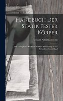 Handbuch Der Statik Fester Körper: Mit Vorzüglicher Rücksicht Auf Ihre Anwendung in Der Architektur, Erster Band