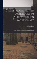 Die mythologischen Ausdrücke im altenglischen Wortschatz; eine kulturgeschichtlich-etymologische Unt