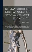 Staatstheorien Der Französischen Nationalversammlung Von 1789; Ihre Grundlagen In Der Staatslehre Der Aufklärungszeit Und In Den Englischen Und Amerikanischen Verfassungsgedanken