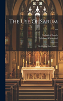 The Use Of Sarum ...