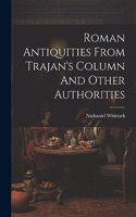 Roman Antiquities From Trajan's Column And Other Authorities