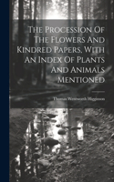 Procession Of The Flowers And Kindred Papers, With An Index Of Plants And Animals Mentioned