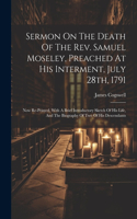 Sermon On The Death Of The Rev. Samuel Moseley, Preached At His Interment, July 28th, 1791