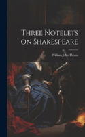 Three Notelets on Shakespeare