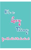 It's a Lucy Thing You Wouldn't Understand: Blank Lined 6x9 Name Monogram Emblem Journal/Notebooks as Birthday, Anniversary, Christmas, Thanksgiving, Mother's Day, Grandparents day, any other 