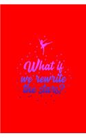 What if we rewrite the stars?: Dot Grid Journal - Rewirte The Stars Ballerina Cute Ballet Dance Girls Gift - Red Dotted Diary, Planner, Gratitude, Writing, Travel, Goal, Bullet No