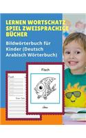 Lernen Wortschatz Spiel Zweisprachige Bücher Bildwörterbuch für Kinder (Deutsch Arabisch Wörterbuch): Dictionnaire enfant illustre 100 Grundwörtern Übungen mit Sprachübersetzer für Dummies, anfanger, Babys, Kleinkinder Grundschüler.