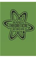Physics Is Theoretical But Fun Is Real: A5 Karo I Physik Notizbuch I Schulheft I Physiklehrer I Nerd