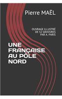 Une Française Au Pôle Nord: Ouvrage Illustré de 52 Gravures Par A. Paris