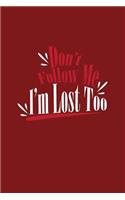 Don't Follow Me I'm Lost Too: Lined Journal - Don't Follow Me I'm Lost Too Funny Humor Gift - Red Ruled Diary, Prayer, Gratitude, Writing, Travel, Notebook For Men Women