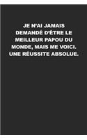 Je N'ai Jamais Demandé D'être Le Meilleur Papou Du Monde, Mais Me Voici. Une Réussite Absolue