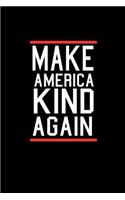 Make America Kind Again: Notebook - Journal - Diary - 110 Lined pages