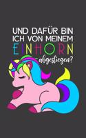 Und Dafür Bin Ich Von Meinem Einhorn Abgestiegen?
