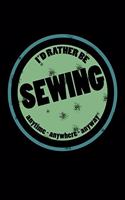 I'd Rather Be Sewing Anytime Anywhere Anyway