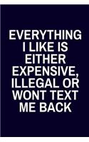 Everything I Like Is Either Expensive, Illegal or Wont Text Me Back