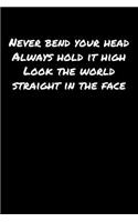 Never Bend Your Head Always Hold It High Look The World Straight In The Face: A soft cover blank lined journal to jot down ideas, memories, goals, and anything else that comes to mind.