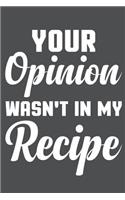Your Opinion Wasn't In My Recipe