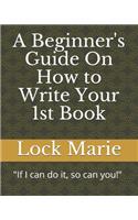A Beginner's Guide On How to Write Your 1st Book