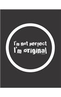 I´m not perfect I´m original