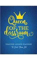 Queen of the Classroom - The Teacher Planner To Rule Them All: School Year Aug 2019 to July 2020 - Includes Student Roster, Field Trip & Weekly Lesson Planner & more (Blue)