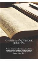 Christian Notebook Journal: My Soul Finds Rest in God Alone; My Salvation Comes from Him. He Alone Is My Rock and My Salvation; He Is My Fortress, I Will Never Be Shaken. Psalm