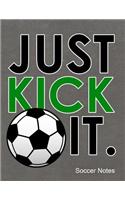 Just Kick It Soccer Notes: Notebook, Journal, Diary or Sketchbook with Lined Paper