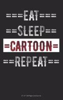 Eat Sleep Cartoon Repeat: 6 x 9 100 Page Lined Journal