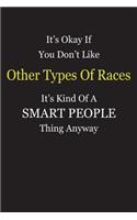 It's Okay If You Don't Like Other Types Of Races It's Kind Of A Smart People Thing Anyway: Blank Lined Notebook Journal Gift Idea