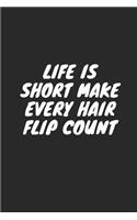 Life Is Short Make Every Hair Flip Count: Blank Lined Composition Notebook Journal, 120 Page, Black Glossy Finish Quote Cover, 6x9
