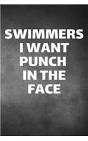 Swimmers I Want Punch In The Face: Swim Diving Journal & Swimming Sport Coaching Notebook Motivation Quotes - Practice Training Diary To Write In (110 Lined Pages, 6 x 9 in) Gift For 