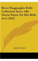 Breve Ragguaglio Delle Collezioni Sacre Alle Glorie Patrie Ed Alle Belle Arti (1842)