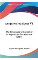 Antquitez Judaiques V1: Ou Remarques Critiques Sur La Republique Des Hebreux (1713)