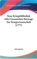 Neue Kriegsbibliothek Oder Gesammlete Beytrage Zur Kriegswissenschaft (1777)