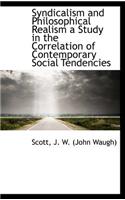 Syndicalism and Philosophical Realism a Study in the Correlation of Contemporary Social Tendencies