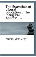 The Essentials of Liberal Education: The Inaugural Address, ..