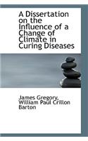 A Dissertation on the Influence of a Change of Climate in Curing Diseases