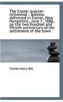 The Exeter quarter-millennial: address delivered in Exeter, New Hampshire, June 7, 1888, on the two